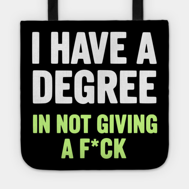 I Have A Degree In Not Giving A F*ck Funny Sarcastic Quote Tote by UrbanLifeApparel