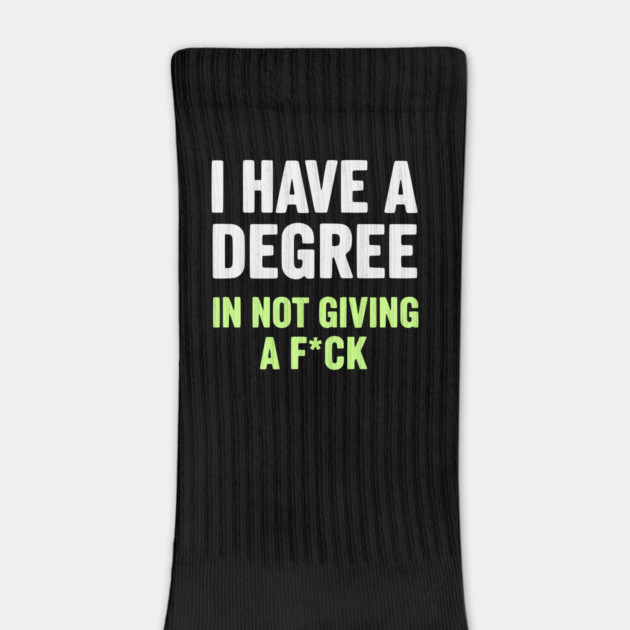 I Have A Degree In Not Giving A F*ck Funny Sarcastic Quote by UrbanLifeApparel