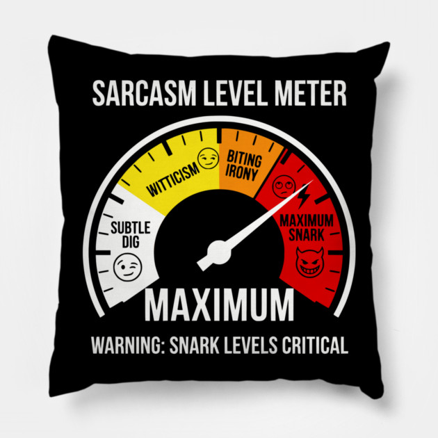 Sarcasm Level Meter Funny Snark Gauge – Maximum Snark Warning Pillow by UrbanLifeApparel