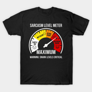 Sarcasm Level Meter Funny Snark Gauge – Maximum Snark Warning T-Shirt