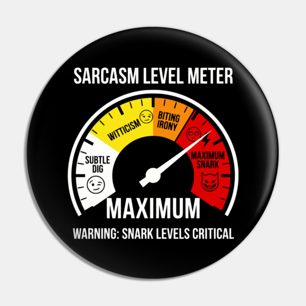 Sarcasm Level Meter Funny Snark Gauge – Maximum Snark Warning Pin by UrbanLifeApparel