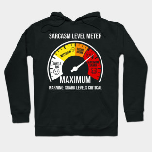 Sarcasm Level Meter Funny Snark Gauge – Maximum Snark Warning Hoodie
