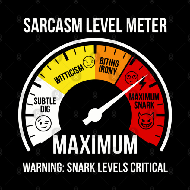 Sarcasm Level Meter Funny Snark Gauge – Maximum Snark Warning by UrbanLifeApparel