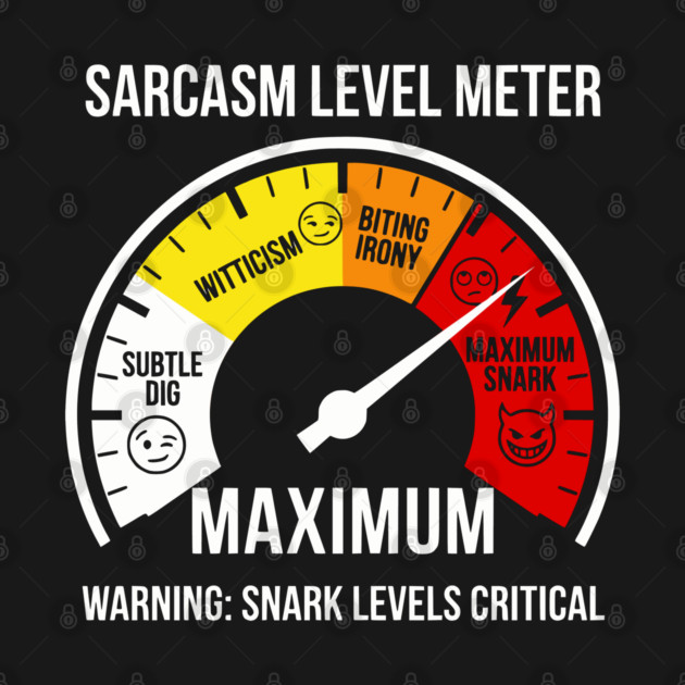Sarcasm Level Meter Funny Snark Gauge – Maximum Snark Warning by UrbanLifeApparel
