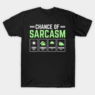 Chance of Sarcasm Forecast Funny Weather Humor Quote T-Shirt
