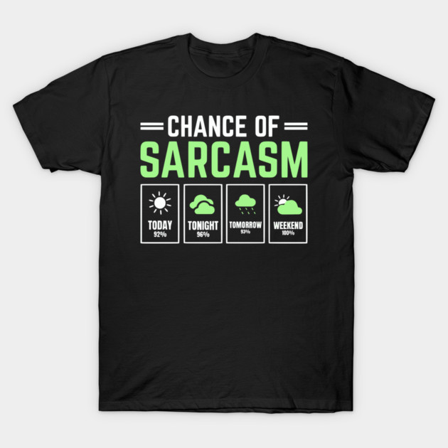 Chance of Sarcasm Forecast Funny Weather Humor Quote T-Shirt by UrbanLifeApparel