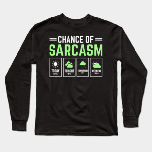 Chance of Sarcasm Forecast Funny Weather Humor Quote Long Sleeve T-Shirt