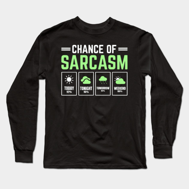 Chance of Sarcasm Forecast Funny Weather Humor Quote Long Sleeve T-Shirt by UrbanLifeApparel