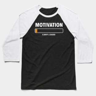 Motivation Loading Funny Low Battery Progress Bar Humor Baseball T-Shirt