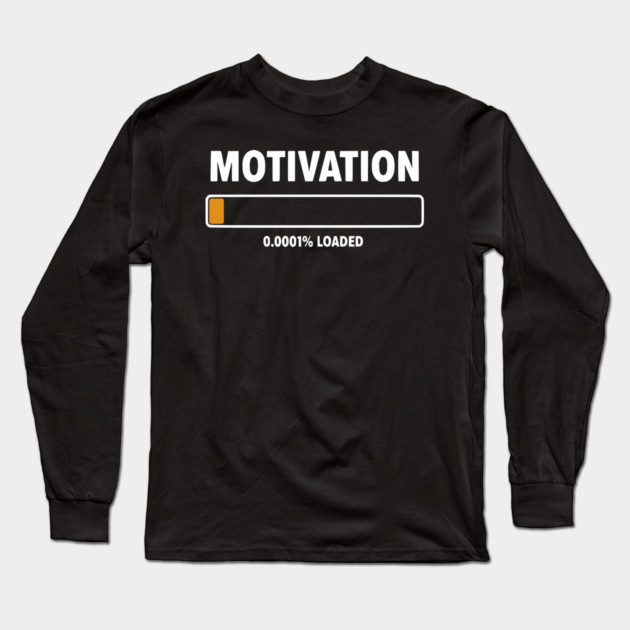 Motivation Loading Funny Low Battery Progress Bar Humor Long Sleeve T-Shirt by UrbanLifeApparel