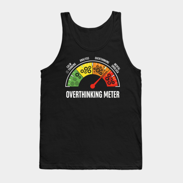Overthinking Meter Funny Anxiety Brain Overload Gauge Design Tank Top by UrbanLifeApparel