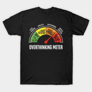 Overthinking Meter Funny Anxiety Brain Overload Gauge Design T-Shirt