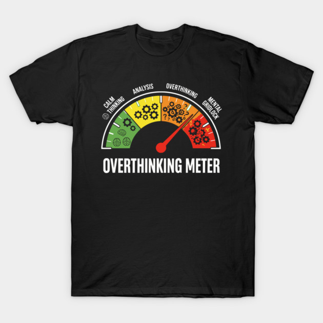Overthinking Meter Funny Anxiety Brain Overload Gauge Design T-Shirt by UrbanLifeApparel