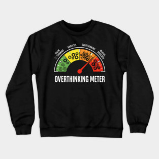 Overthinking Meter Funny Anxiety Brain Overload Gauge Design Crewneck Sweatshirt
