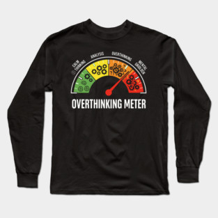 Overthinking Meter Funny Anxiety Brain Overload Gauge Design Long Sleeve T-Shirt