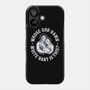 Whose God Damn White Baby Is This Jesus Christian for Men Women Phone Case
