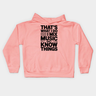 That's What I Do I Mix Music and I Know Things Kids Hoodie