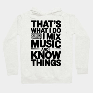 That's What I Do I Mix Music and I Know Things Hoodie