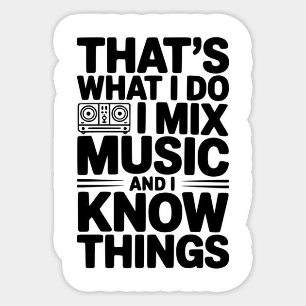 That's What I Do I Mix Music and I Know Things Sticker by Frank Ring