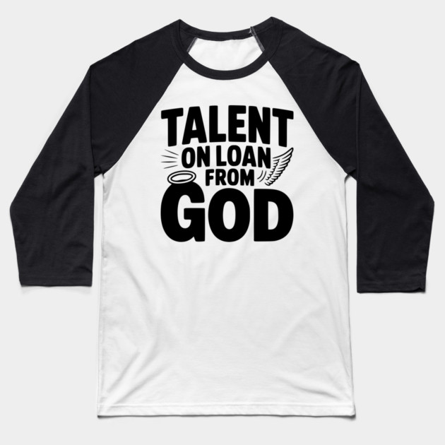 Talent on Loan from God Baseball T-Shirt by Frank Ring