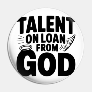 Talent on Loan from God Pin