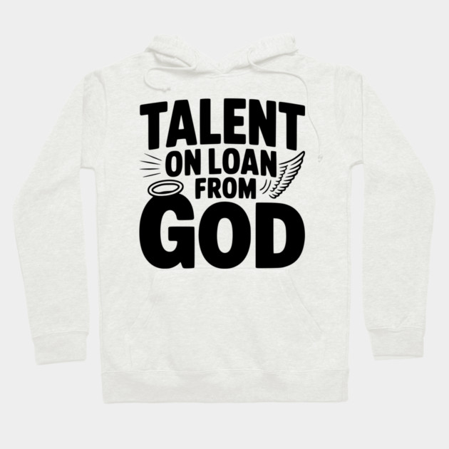 Talent on Loan from God Hoodie by Frank Ring