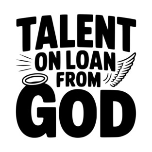 Talent on Loan from God T-Shirt