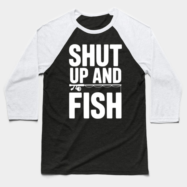 Shut Up and Fish Baseball T-Shirt by Frank Ring