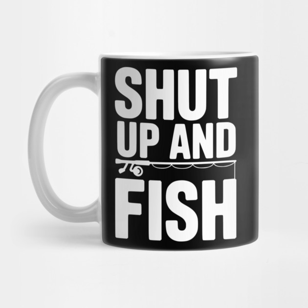 Shut Up and Fish by Frank Ring