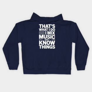That's What I Do I Mix Music and I Know Things Kids Hoodie
