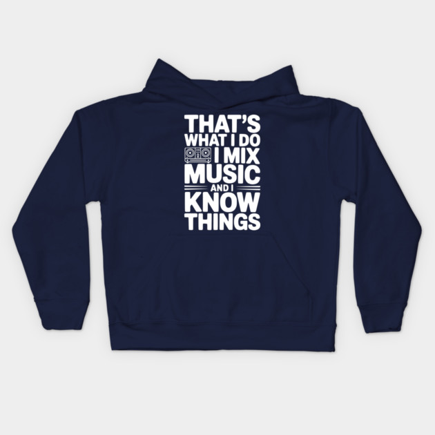 That's What I Do I Mix Music and I Know Things Kids Hoodie by Frank Ring