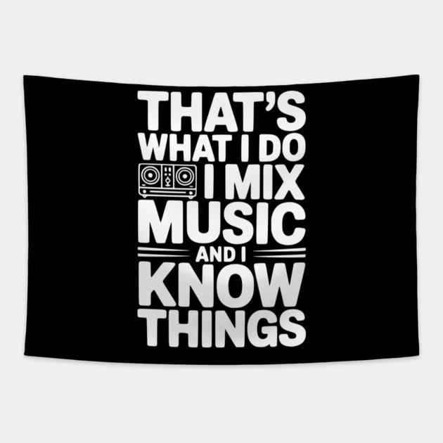 That's What I Do I Mix Music and I Know Things Tapestry by Frank Ring