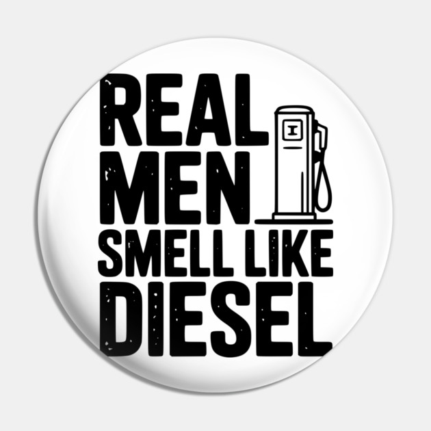 Real Men Smell Like Diesel Pin by Frank Ring