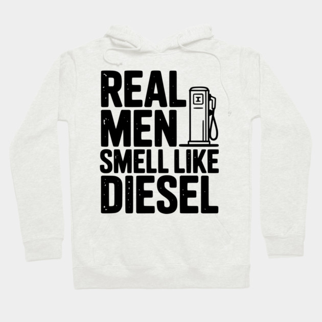 Real Men Smell Like Diesel Hoodie by Frank Ring