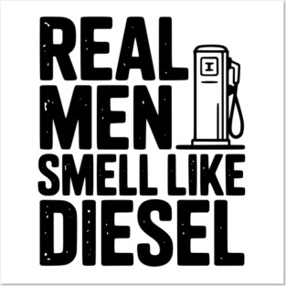 Real Men Smell Like Diesel Posters and Art