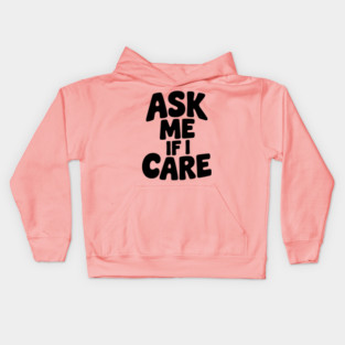 Ask Me If I Care Kids Hoodie