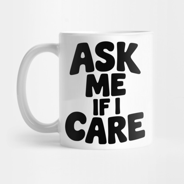 Ask Me If I Care by Frank Ring