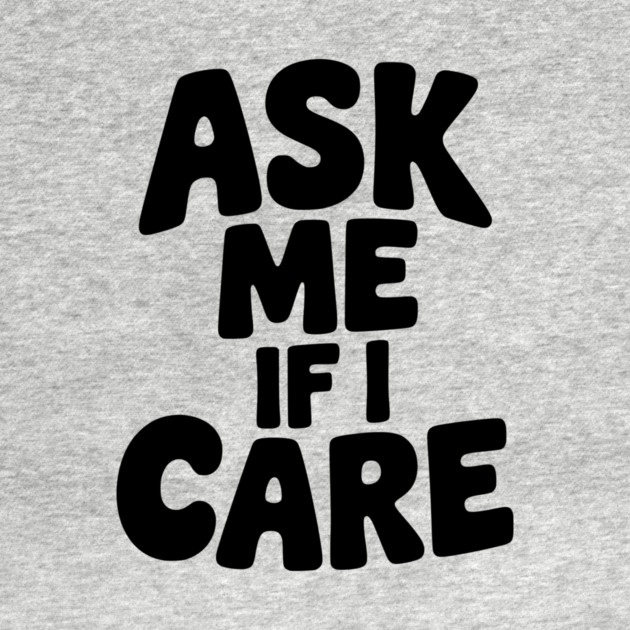 Ask Me If I Care by Frank Ring