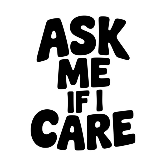 Ask Me If I Care by Frank Ring