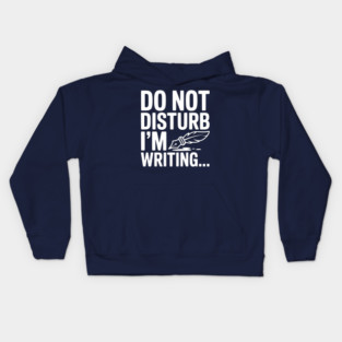 Do Not Disturb I'm Writing... Kids Hoodie
