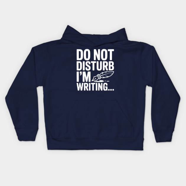 Do Not Disturb I'm Writing... Kids Hoodie by Frank Ring