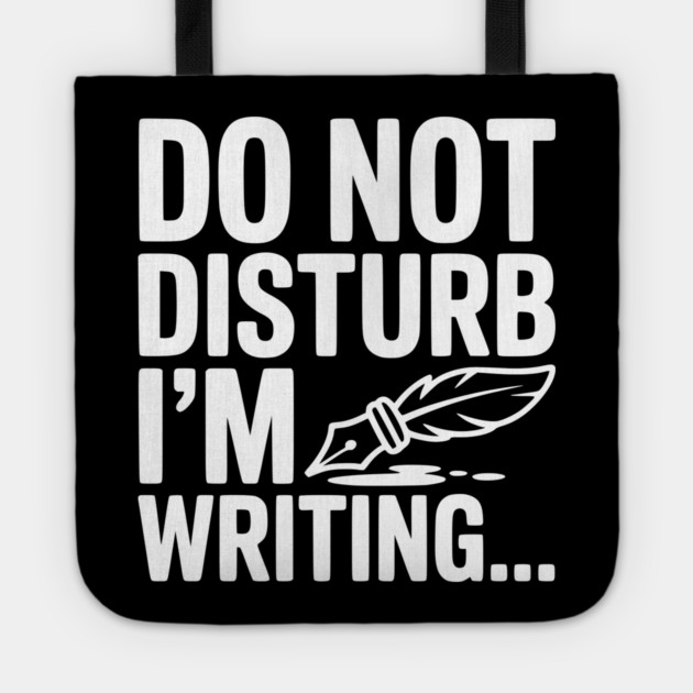 Do Not Disturb I'm Writing... Tote by Frank Ring