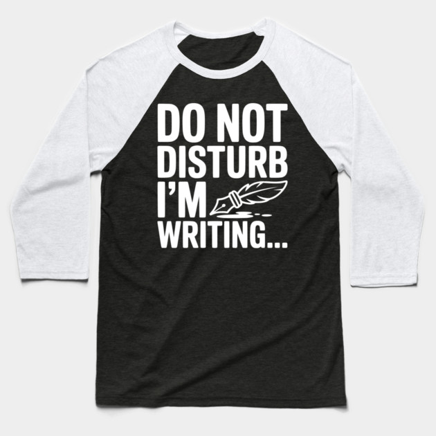 Do Not Disturb I'm Writing... Baseball T-Shirt by Frank Ring