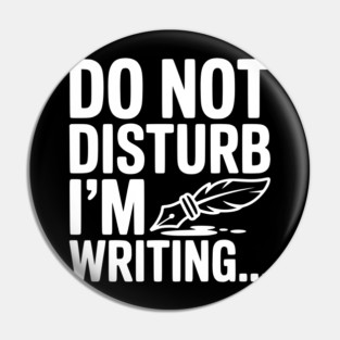 Do Not Disturb I'm Writing... Pin