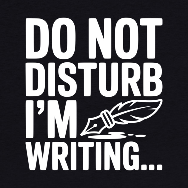 Do Not Disturb I'm Writing... by Frank Ring