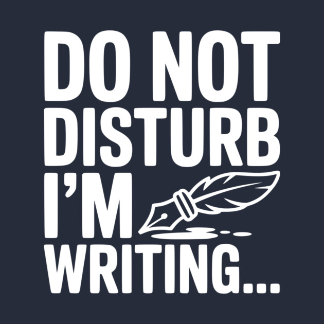 Do Not Disturb I'm Writing... by Frank Ring