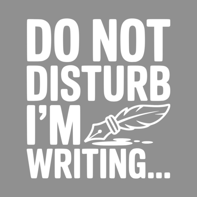 Do Not Disturb I'm Writing... by Frank Ring