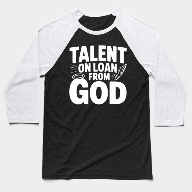 Talent on Loan from God Baseball T-Shirt by Frank Ring
