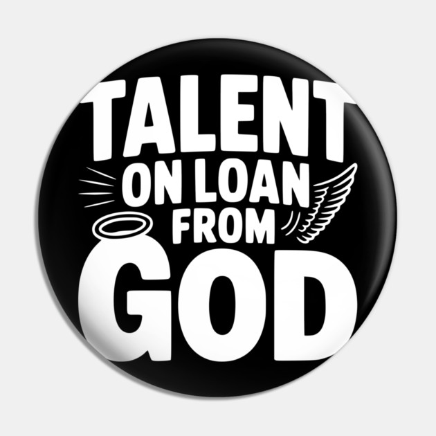 Talent on Loan from God Pin by Frank Ring