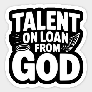 Talent on Loan from God Sticker